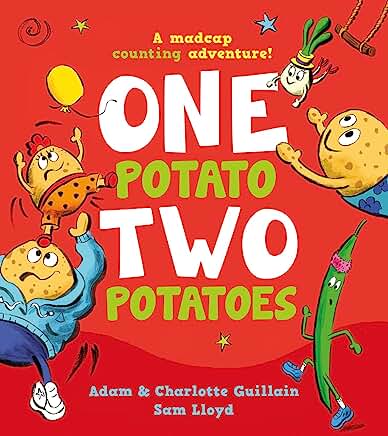 One Potato, Two Potatoes: A laugh-out-loud, sing-along counting romp, based on the traditional rhyme, and celebrating the power of friendship and never giving up! by Adam Guillain and Charlotte Guillain