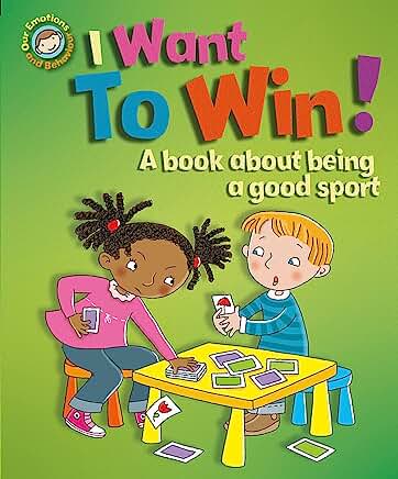 Our Emotions and Behaviour: I Want to Win! A book about being a good sport by Sue Graves, Desideria Guicciardini, et al.