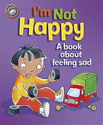 Our Emotions and Behaviour: I'm Not Happy - A book about feeling sad by Sue Graves and Desideria Guicciardini