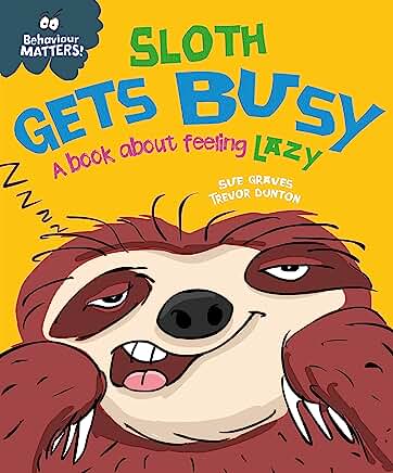 Sloth Gets Busy: A book about feeling lazy (Behaviour Matters) by Sue Graves and Trevor Dunton