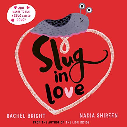 Slug in Love: a funny, adorable hug of a book by Rachel Bright and Nadia Shireen