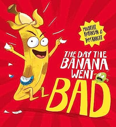 The Day The Banana Went Bad: by Michelle Robinson and Tom Knight