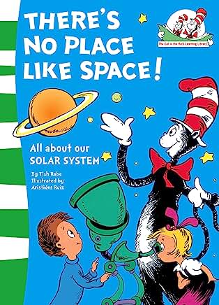 There’s No Place Like Space!: All about our SOLAR SYSTEM.: Book 7 (The Cat in the Hat’s Learning Library) by Tish Rabe and Aristides Ruiz