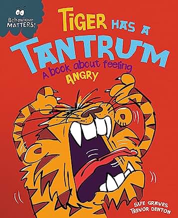 Tiger Has a Tantrum - A book about feeling angry (Behaviour Matters) by Sue Graves