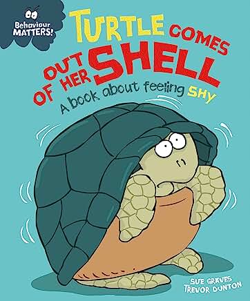 Turtle Comes Out of Her Shell - A book about feeling shy (Behaviour Matters) by Sue Graves and Trevor Dunton