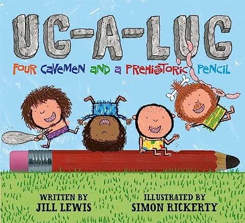 Ug-A-Lug: Four Cavemen and a Prehistoric Pencil by Jill Lewis and Simon Rickerty