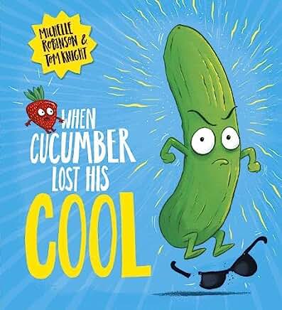 When Cucumber Lost His Cool: The laugh-out-loud picture book that's full of fun! by Michelle Robinson and Tom Knight