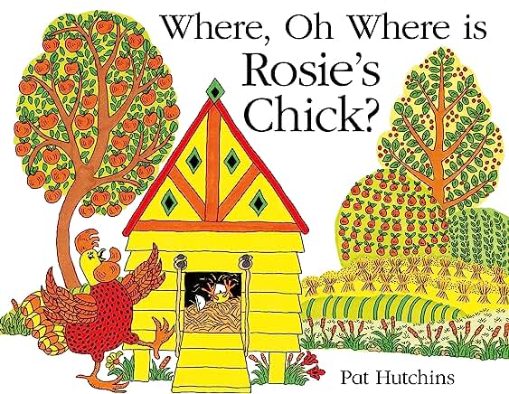 Where, Oh Where, is Rosie's Chick? by Pat Hutchins