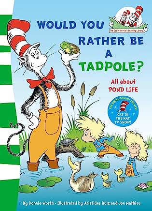 Would you rather be a tadpole? (The Cat in the Hat’s Learning Library) by Dr. Seuss