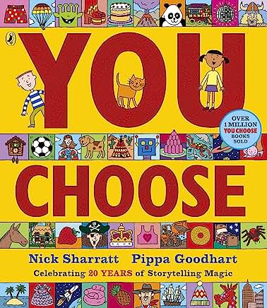 You Choose: A new story every time – what will YOU choose? by Pippa Goodhart and Nick Sharratt