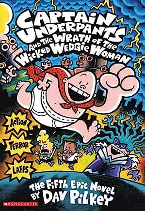 Captain Underpants and the Wrath of the Wicked Wedgie Woman by Dav Pilkey