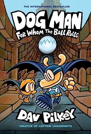 Dog Man: For Whom the Ball Rolls: From the Creator of Captain Underpants (Dog Man #7) by Dav Pilkey