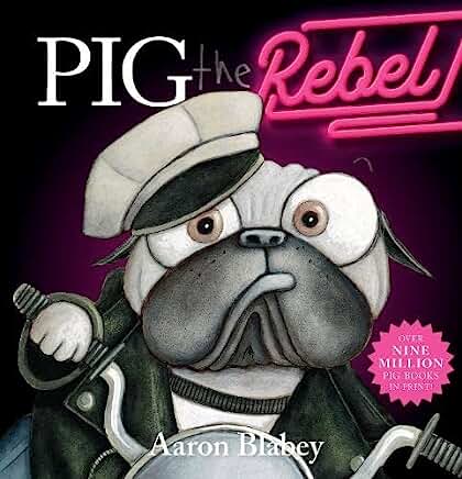 Pig the Rebel (Pig the Pug) Book by Aaron Blabey