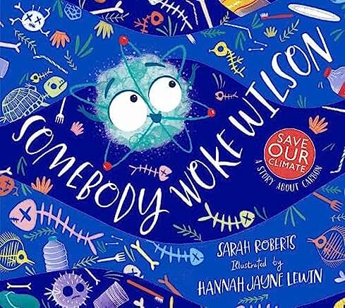 Somebody Woke Wilson: a story about carbon by Sarah Roberts and Hannah Jayne Lewin