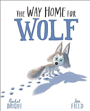 The Way Home For Wolf by Rachel Bright and Jim Field