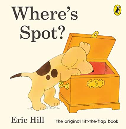 Where's Spot?: Eric Hill (Spot - Original Lift The Flap) by Eric Hill