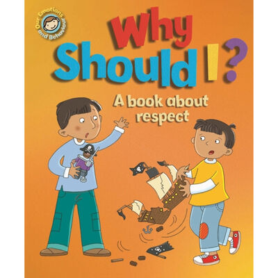 Why Should I?: A book about respect (Our Emotions and Behaviour) by Sue Graves, Desideria Guicciardini, et al.